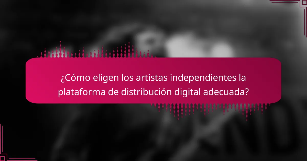 ¿Cómo eligen los artistas independientes la plataforma de distribución digital adecuada?