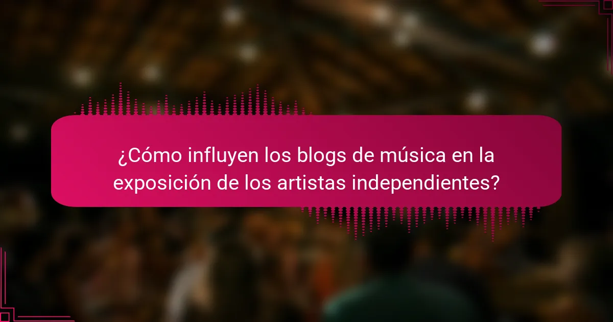 ¿Cómo influyen los blogs de música en la exposición de los artistas independientes?