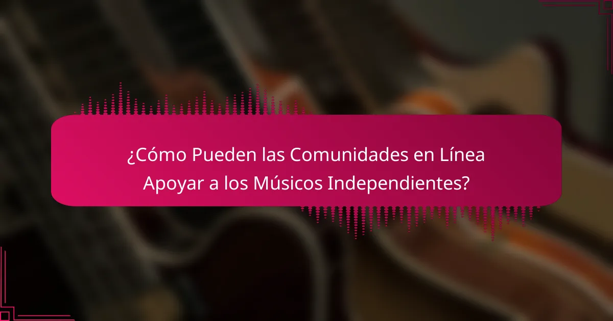 ¿Cómo Pueden las Comunidades en Línea Apoyar a los Músicos Independientes?