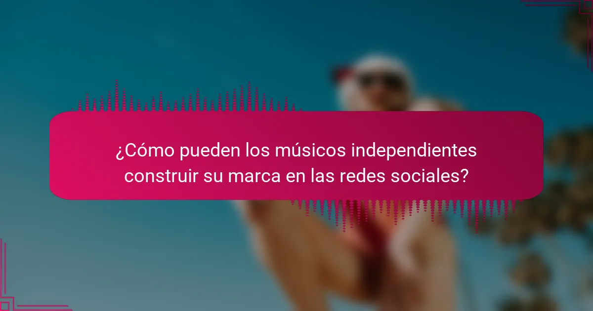 ¿Cómo pueden los músicos independientes construir su marca en las redes sociales?