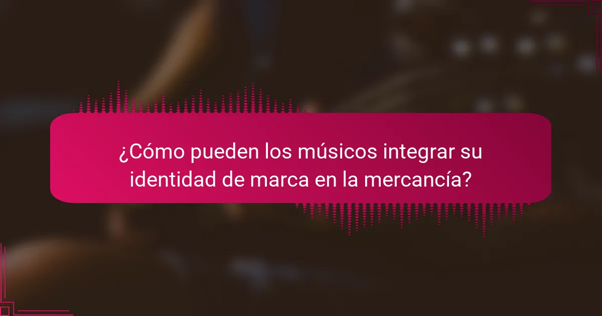 ¿Cómo pueden los músicos integrar su identidad de marca en la mercancía?