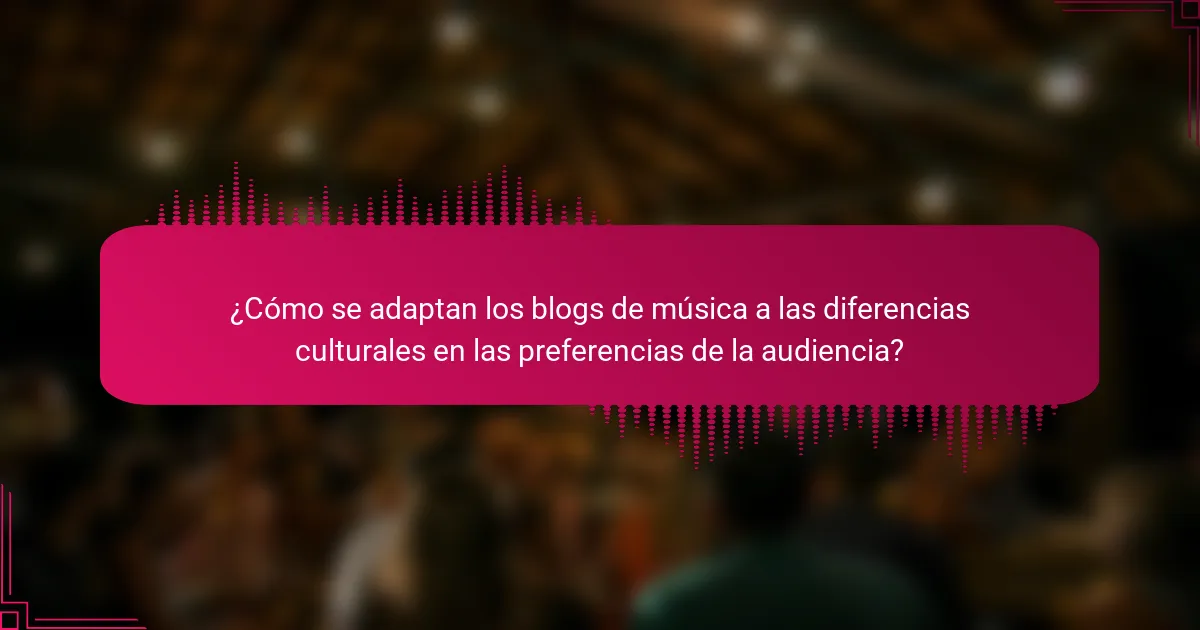 ¿Cómo se adaptan los blogs de música a las diferencias culturales en las preferencias de la audiencia?