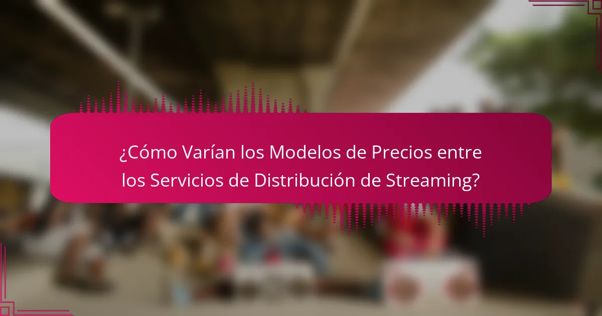 ¿Cómo Varían los Modelos de Precios entre los Servicios de Distribución de Streaming?