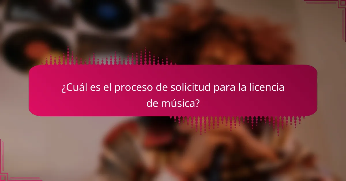 ¿Cuál es el proceso de solicitud para la licencia de música?