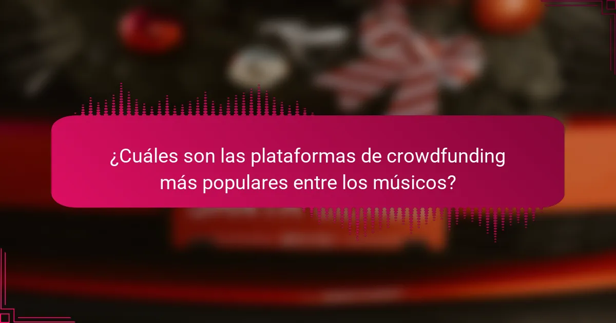 ¿Cuáles son las plataformas de crowdfunding más populares entre los músicos?