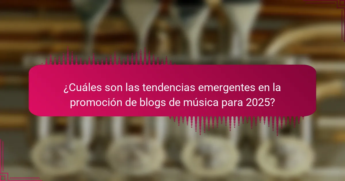 ¿Cuáles son las tendencias emergentes en la promoción de blogs de música para 2025?