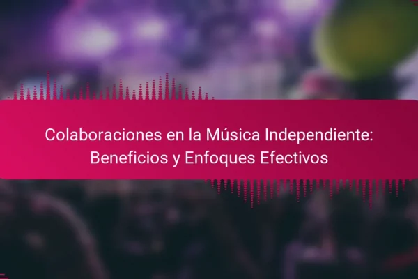 Colaboraciones en la Música Independiente: Beneficios y Enfoques Efectivos