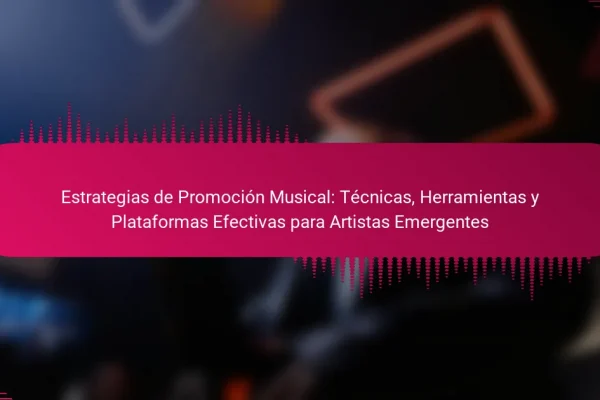 Estrategias de Promoción Musical: Técnicas, Herramientas y Plataformas Efectivas para Artistas Emergentes