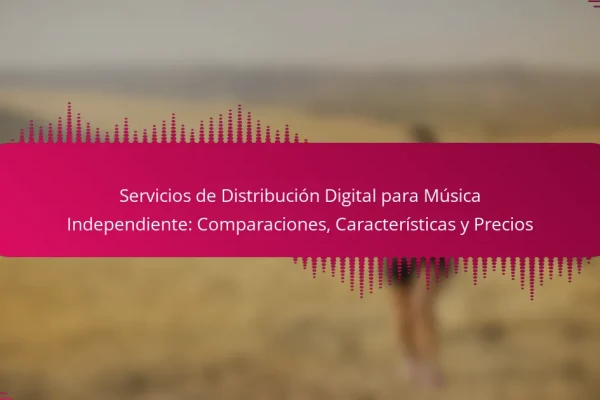 Servicios de Distribución Digital para Música Independiente: Comparaciones, Características y Precios