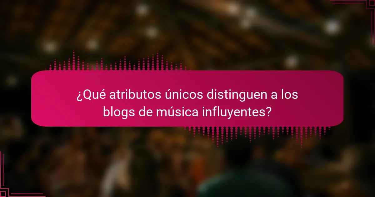 ¿Qué atributos únicos distinguen a los blogs de música influyentes?