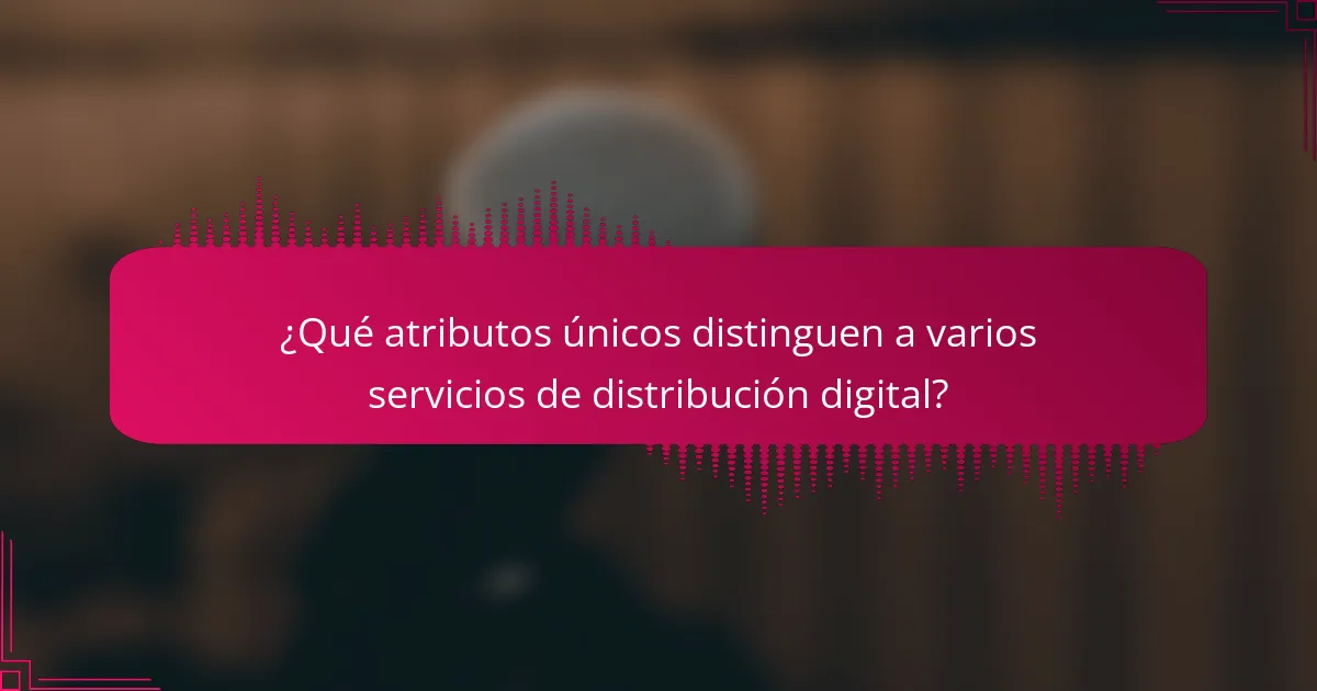 ¿Qué atributos únicos distinguen a varios servicios de distribución digital?