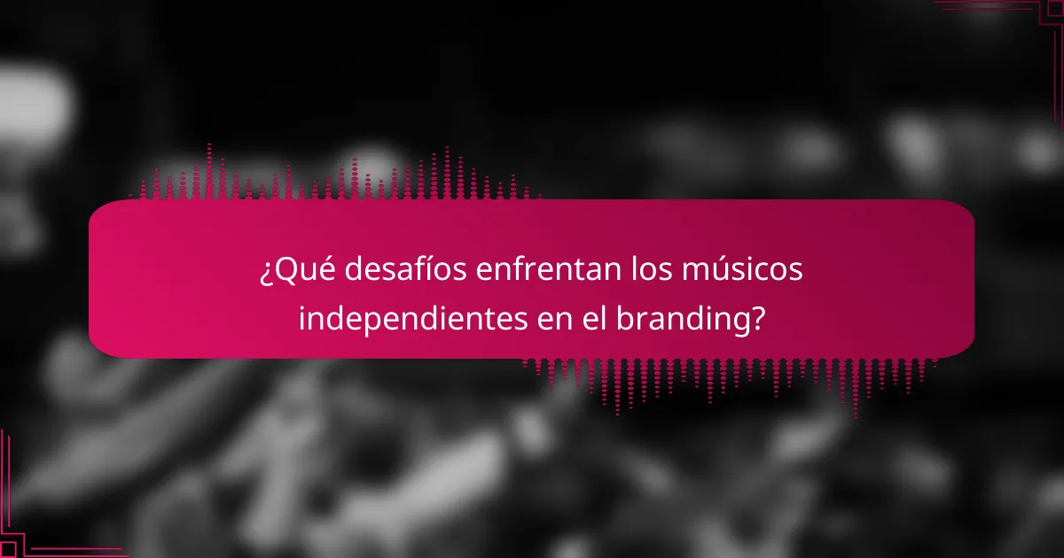 ¿Qué desafíos enfrentan los músicos independientes en el branding?