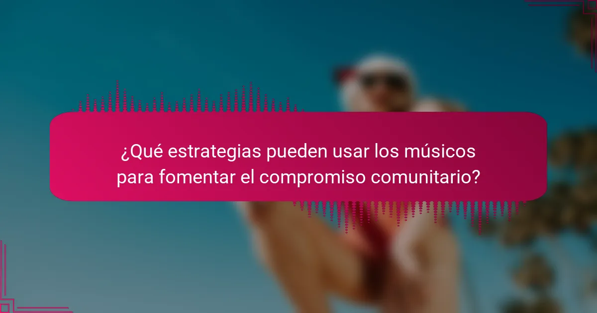 ¿Qué estrategias pueden usar los músicos para fomentar el compromiso comunitario?
