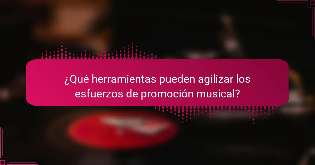 ¿Qué herramientas pueden agilizar los esfuerzos de promoción musical?