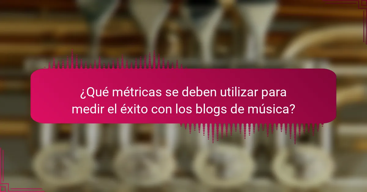 ¿Qué métricas se deben utilizar para medir el éxito con los blogs de música?